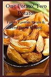 One Potato! Two Potato!: Family Favorite Potato & Sweet Potato Recipes! (Southern Cooking Recipes)