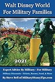 Walt Disney World For Military Families 2021: The Guide to Save the Most Money Possible and Plan for a Fantastic Military Family Vacation at Disney World