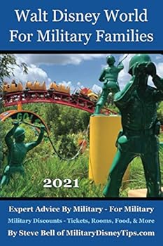 Walt Disney World For Military Families 2021: The Guide to Save the Most Money Possible and Plan for a Fantastic Military Family Vacation at Disney World