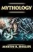 Mythology: The Ancient Secrets of the Greeks, Egyptians, Vikings, and the Norse (Mythology, Gods, Myths, and Legends)