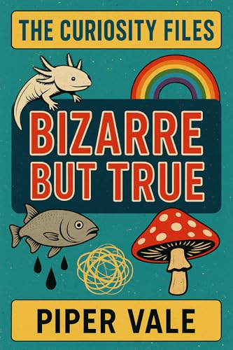 The Curiosity Files: Bizarre but True: The world is stranger than your browser history (The Curiosity Files (Books 1–3) Book 1)