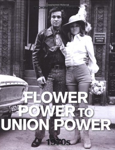 Flower Power to Union Power, 1970s (Looking Back at Britain) by James Harpur (2011-08-01)