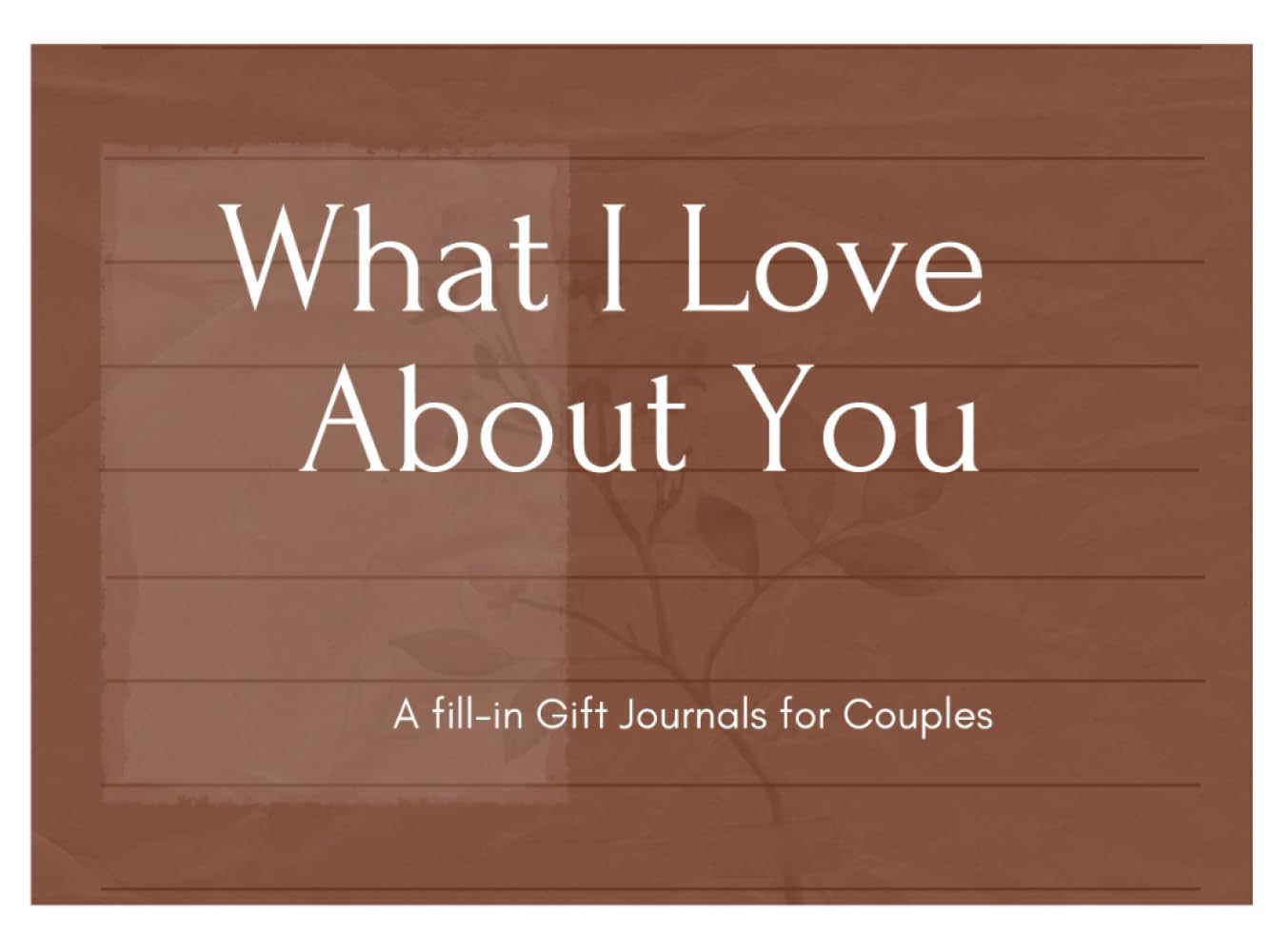 What I Love About You: A Fill-In Gift Journal for Couples
