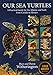 Our Sea Turtles: A Practical Guide for the Atlantic and Gulf, from Canada to Mexico
