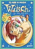W.i.t.c.h. 25 anni di magia. Da Spiriti ribelli a L'ultimo segreto (Vol. 8) (W.i.t.c.h. Comics)