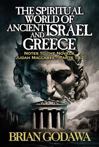 The Spiritual World of Ancient Israel and Greece: Biblical Background to the Novels Judah Maccabee - Parts 1&2 (Chronicles of the Watchers)
