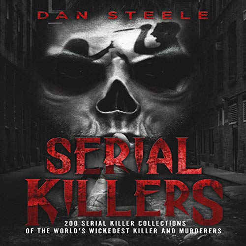 Cover art for Serial Killers: 200 Serial Killer Collections of the World's Wickedest Killer and Murderers