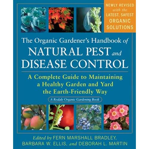 The Organic Gardener’s Handbook of Natural Pest and Disease Control: A Complete Guide to Maintaining a Healthy Garden and Yard the Earth-Friendly Way (Rodale Organic Gardening) Paperback – February 2, 2010