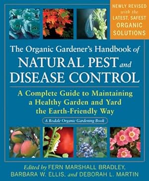 The Organic Gardener's Handbook of Natural Pest and Disease Control: A Complete Guide to Maintaining a Healthy Garden and Yard the Earth-Friendly Way (Rodale Organic Gardening)