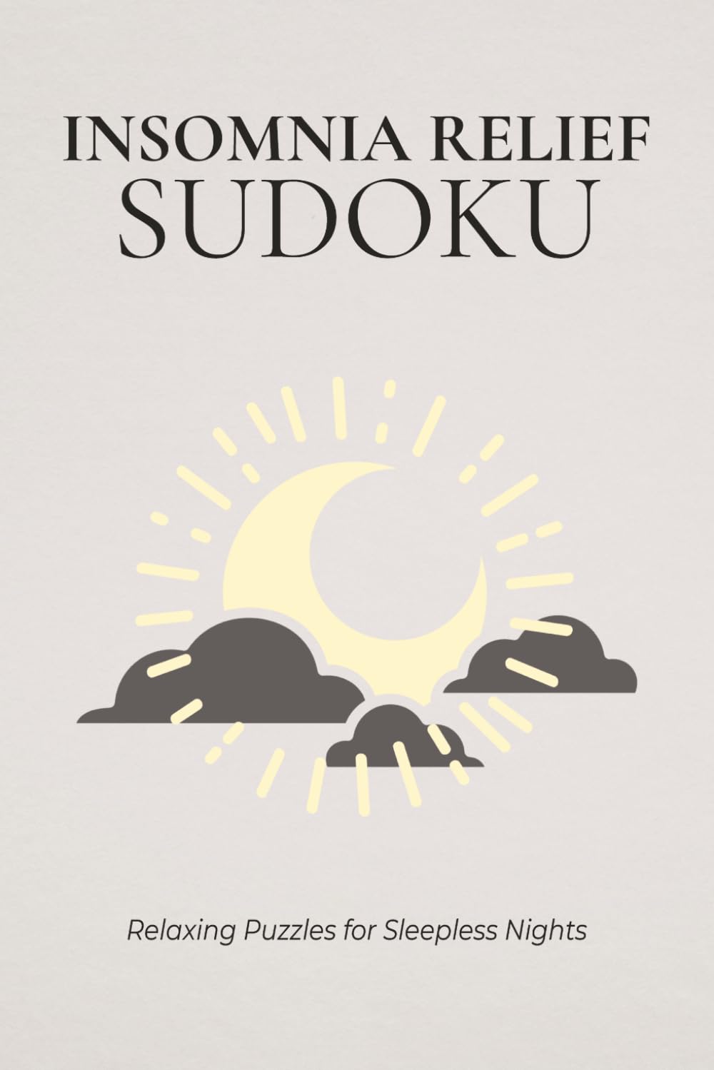 Insomnia Relief Sudoku: Sudoku Puzzles for Insomnia Relief | A Peaceful Escape for Restless Evenings | 6x9 Inches, 110 Pages | 50+ Puzzles | Solutions Included