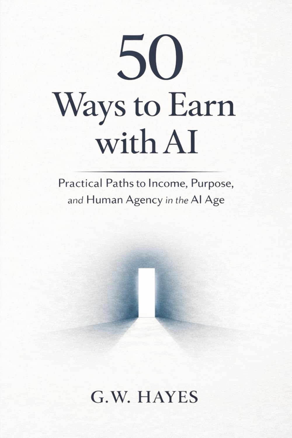 50 Ways to Earn with AI: Practical paths to Income, Purpose, and Human Agency in the AI Age