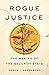 Rogue Justice: The Making of the Security State