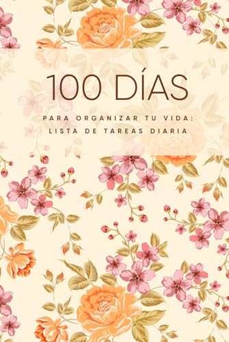 100 días para organizar tu vida: Lista de tareas diaria: Planificador práctico para maximizar tu productividad y lograr metas personales
