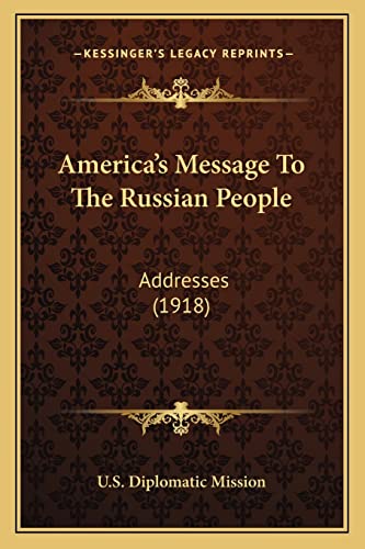 America's Message To The Russian People: Addresses (1918)