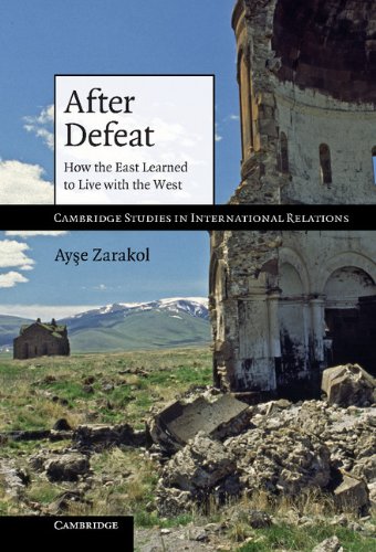 After Defeat: How the East Learned to Live with the West (Cambridge Studies in International Relations Book 118)