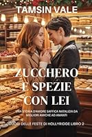 Zucchero e spezie con lei: Una storia d'amore saffica natalizia da migliori amiche ad amanti (Cuori di Natale di Hollyridge: Una serie romantica saffica e bollente ambientata in una piccola città) B0G2KVLYYR Book Cover