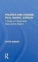 Politics And Change In Al-karak, Jordan: A Study Of A Small Arab Town And Its District