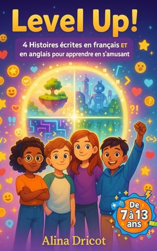 Level Up!: 4 Histoires Ecritent En Français Et En Anglais Pour Apprendre En S'Amusant - Dès 7 Ans (Livres Français - Anglais)