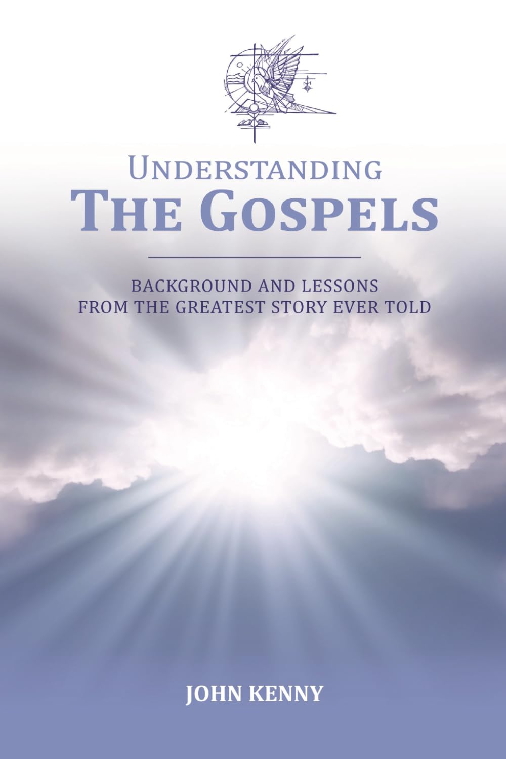 Understanding The Gospels: Background and Lessons from The Greatest Story Ever Told