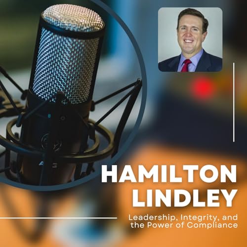 Hamilton Lindley Leadership, Integrity, and the Power of Compliance