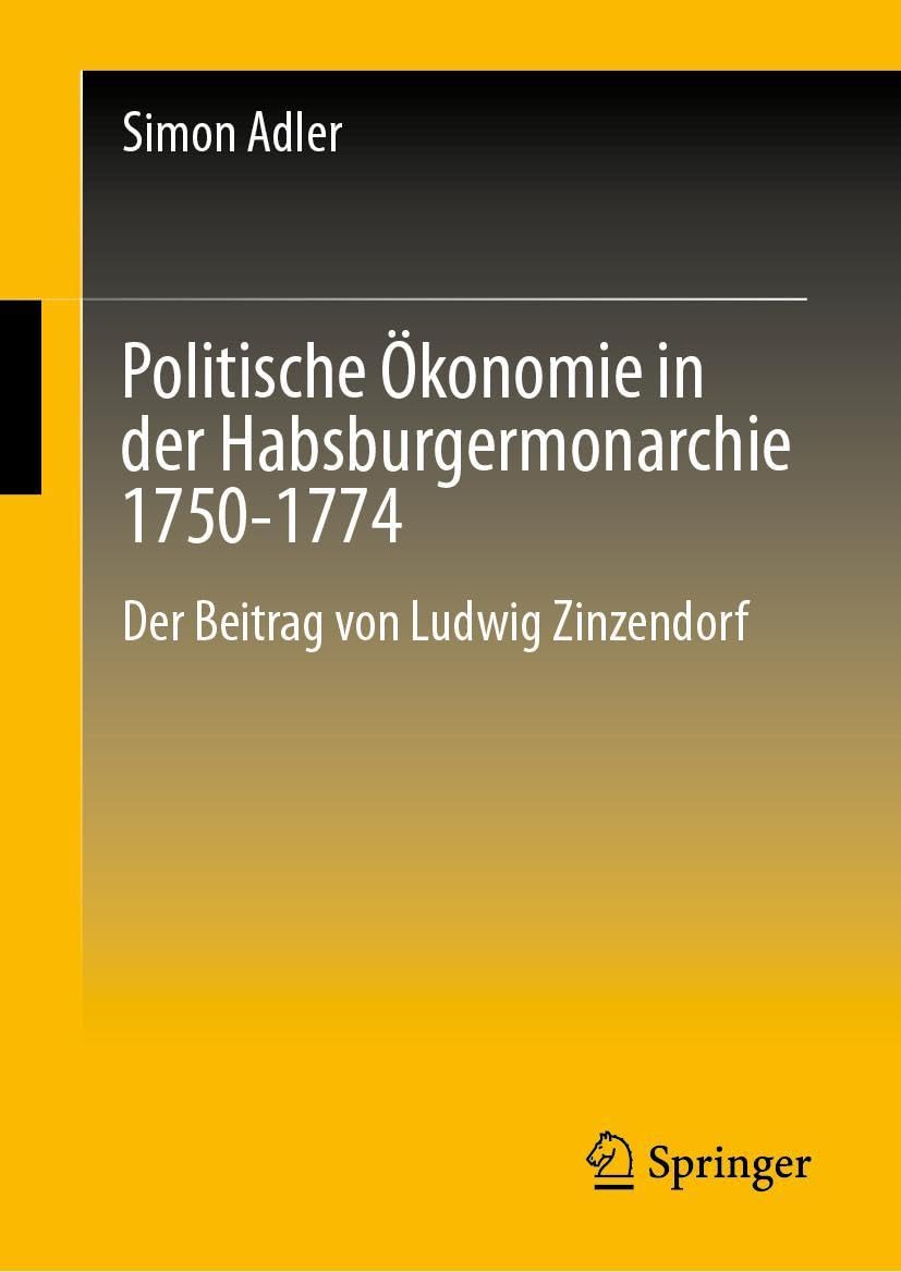 Politische Ökonomie in der Habsburgermonarchie 1750-1774: Der Beitrag von Ludwig Zinzendorf