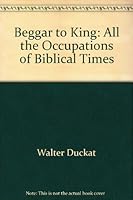 Beggar to King: all the occupations of biblical times B0006VUED6 Book Cover