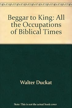 Paperback Beggar to King: All the Occupations of Biblical Times Book