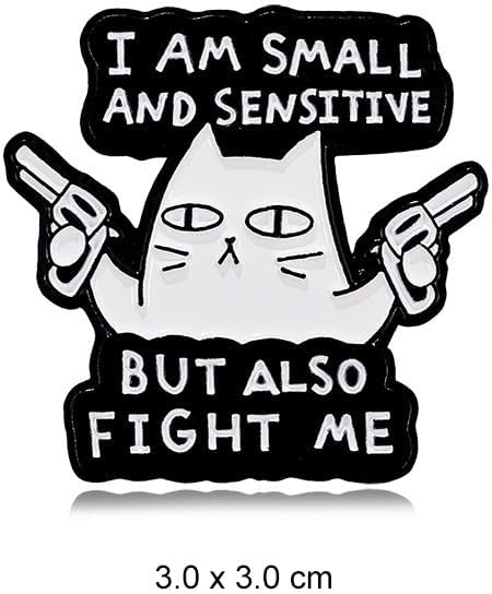 I am Small and sensitive But also fight me Funny Cat Enamel Lapel Pin brooches badges for backpacks