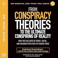 Couverture de From Conspiracy Theories to the Ultimate Conspiring of Reality: How the Collapse of Story, Value, and Meaning Gives Rise to Pseudo-Eros