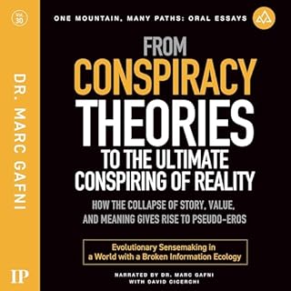 From Conspiracy Theories to the Ultimate Conspiring of Reality: How the Collapse of Story, Value, and Meaning Gives Rise to P