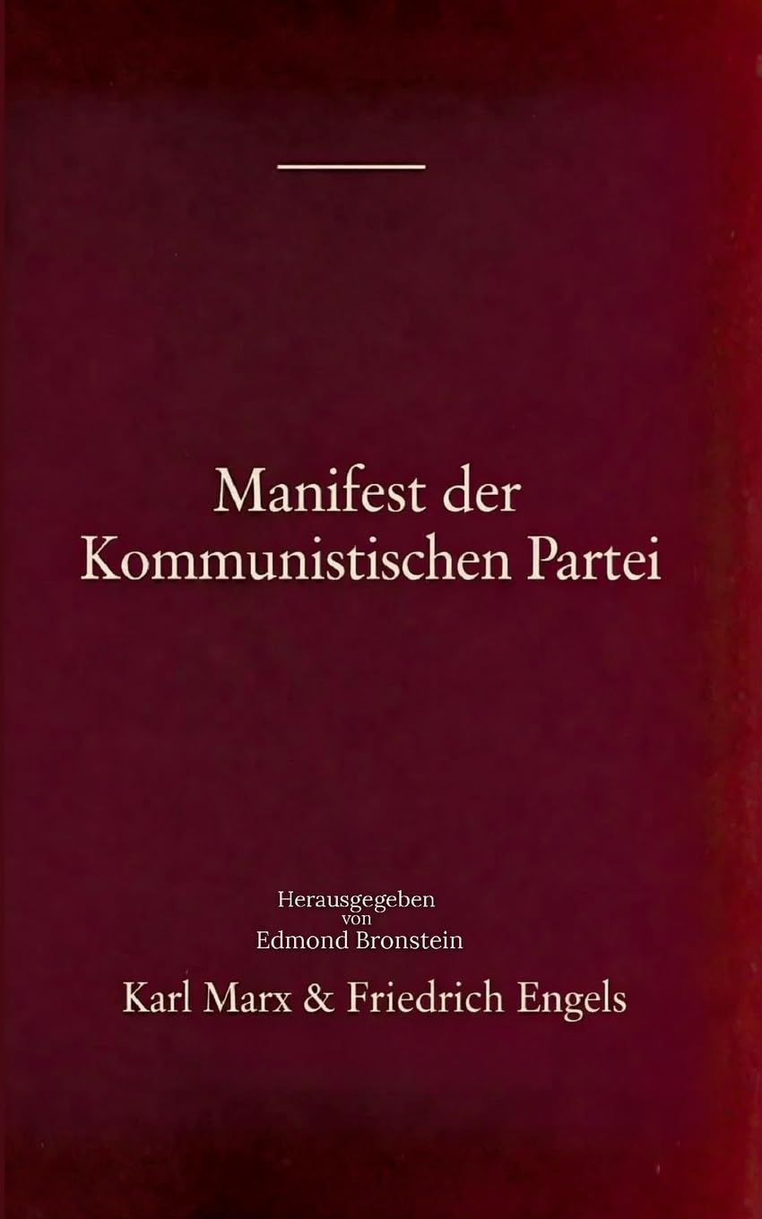 Manifest der Kommunistischen Partei: Grundlagentext des Kommunismus - Die Ideologie von Marx, Engels, Lenin und Stalin und die Entstehung des modernen Sozialismus