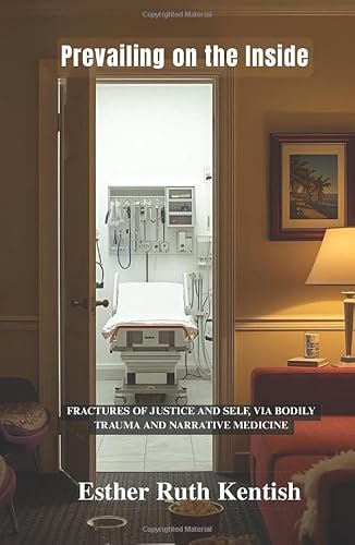 Prevailing on the Inside: Fractures of Justice and Self, via Bodily Trauma and Narrative Medicine