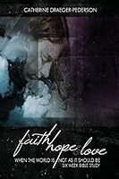 Faith, Hope and Love: When The World Is Not As It Should Be 0692679030 Book Cover