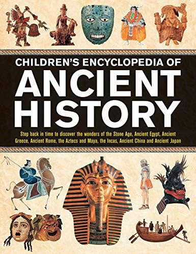 Children's Encyclopedia of Ancient History: Step Back In Time To Discover The Wonders Of The Stone Age, Ancient Egypt, Ancient Greece, Ancient Rome, ... The Incas, Ancient China And Ancient Japan