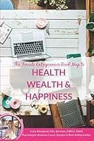 The Female Entrepreneur Road Map to Health, Wealth & Happiness 1794051368 Book Cover