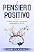 Il pensiero positivo: La Mente Cosmica e i Segreti per raggiungere la felicità