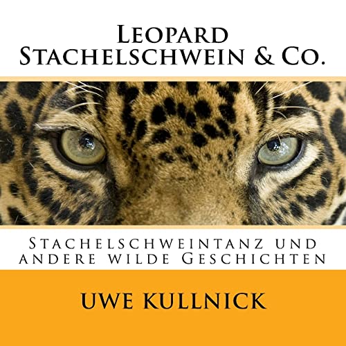 Leopard, Stachelschwein & Co.: Stachelschweintanz und andere "wilde" Geschichten (German Edition)
