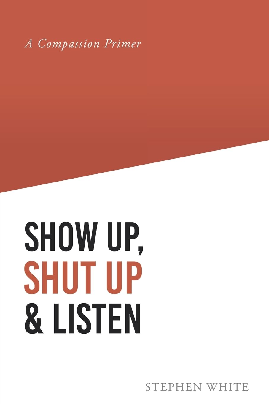 Show Up, Shut Up and Listen: A Compassion Primer      Paperback – January 21, 2026