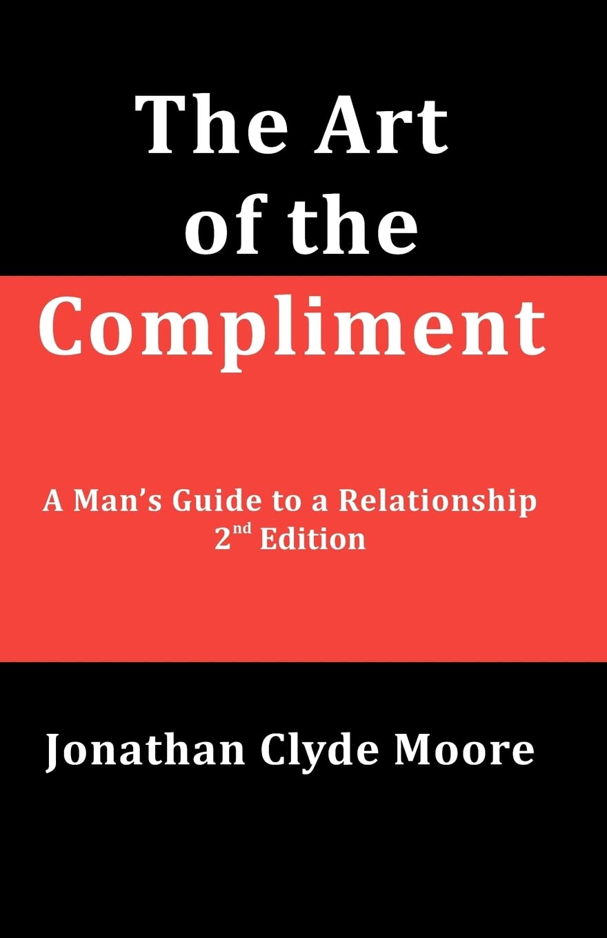 The Art of the Compliment, 2nd Edition: A Man's Guide to a Relationship