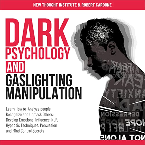Dark Psychology and Gaslighting Manipulation Learn How to Analyze People, Recognize and Unmask