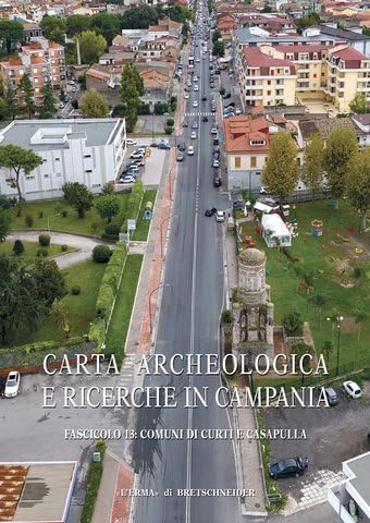 Carta archeologica e ricerche in Campania. Comuni di Curti e Casapulla (Vol. 13): Atlante Tematico Di Topografia Antica. Supplementi. XV, Fasc. 12