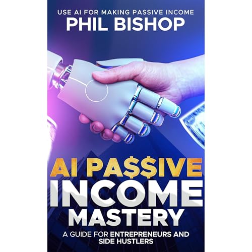 AI Passive Income Mastery: A Guide for Entrepreneurs and Side Hustlers Audiolibro Por Phil Bishop arte de portada