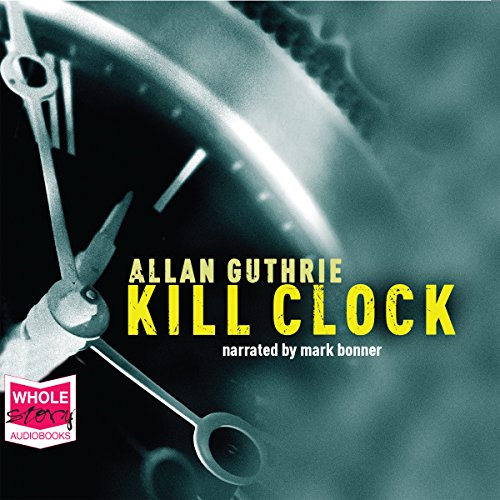 Kill Clock (Audio Download) Allan Guthrie, Mark Bonner, W. F. Howes
