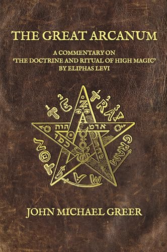 The Great Arcanum: A Commentary on 'The Doctrine and Ritual of High Magic' by Eliphas Levi