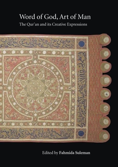 Word of God, Art of Man: The Qur'an and its Creative Expressions: Selected Proceedings from the International Colloquium, London, 18-21 October 2003 (Qur'anic Studies Series) Paperback – Illustrated, 2 Sept. 2010