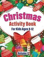 Christmas Activity Book For Kids Ages 8-12 Volume 1: Featuring Coloring, Dot to Dot, Mazes, Sudoku, Word Searches and More B0BFV21NYP Book Cover