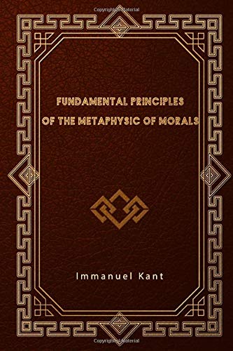 Fundamental Principles of the Metaphysic of Morals