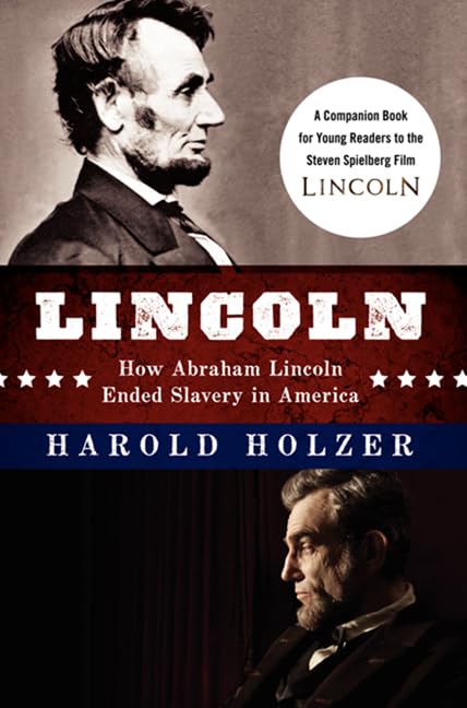 Lincoln: How Abraham Lincoln Ended Slavery in America: A Companion Book for Young Readers to the Steven Spielberg Film – A Riveting Political