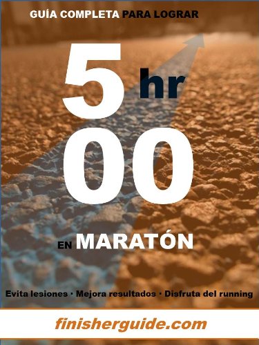 Guía completa para bajar de 5 horas en Maratón (Planes de entrenamiento para Maratón de finisherguide nº 500)