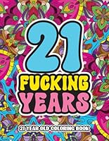 21st Birthday Gifts For Her: 21 Year Old Coloring Book: Swear Word Birthday Coloring Pages for 21-Year-Old Women & Men Full of Motivational and Funny Quotes for Relaxation B0CQV238T9 Book Cover